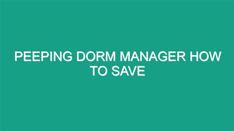 peeping dorm manager how to save